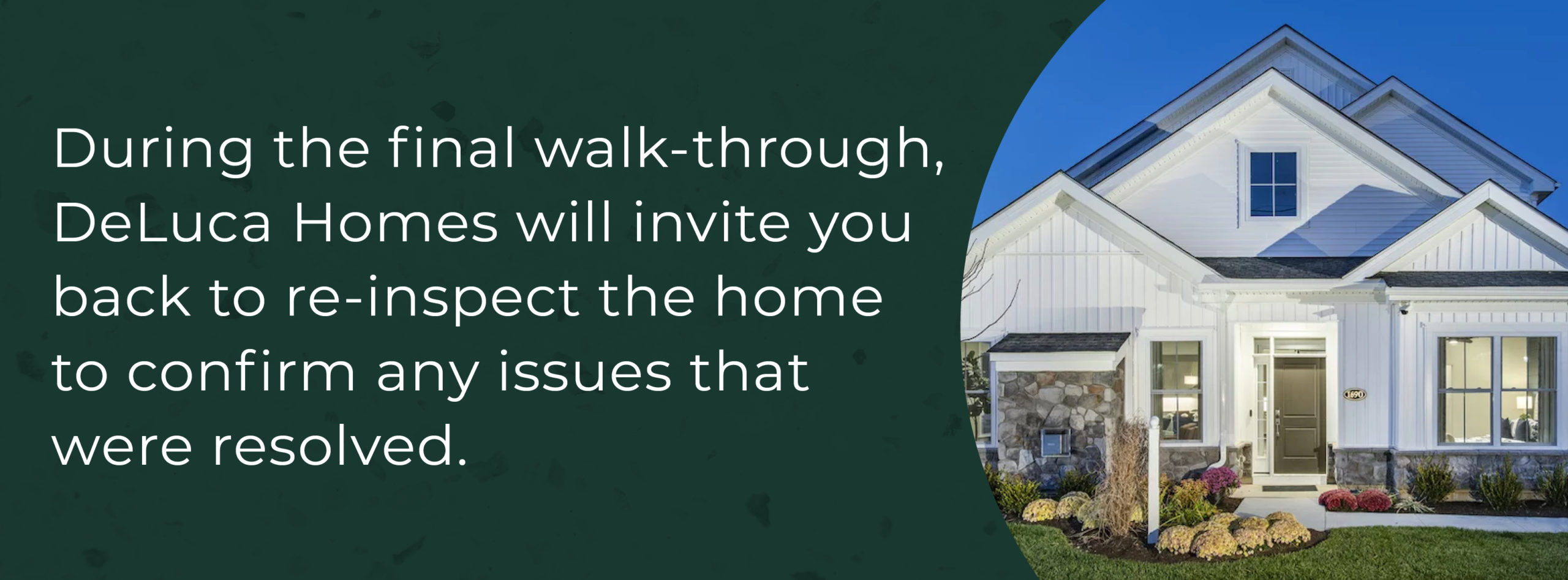 DeLuca Homes invites you to a final walk through to inspect the home